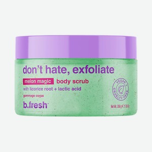 B.FRESH Скраб для тела don t hate, exfoliate body scrub, 200 г